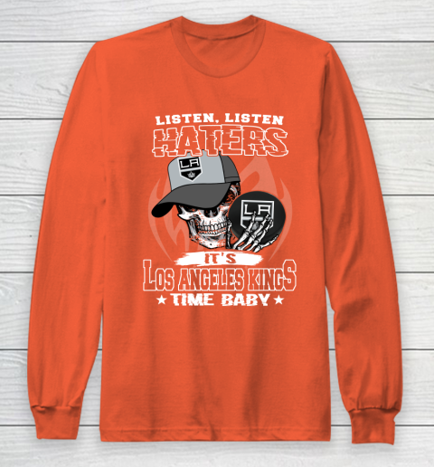 Listen Haters It is KINGS Time Baby NHL Long Sleeve T-Shirt 3