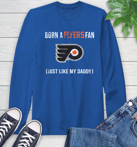 NHL Philadelphia Flyers Hockey Loyal Fan Just Like My Daddy Shirt Long Sleeve T-Shirt 11