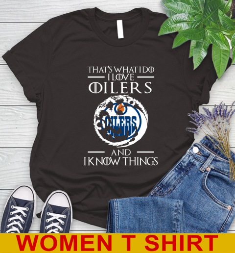 Edmonton Oilers NHL Hockey That's What I Do I Love My Team And I Know Things Game Of Thrones 93