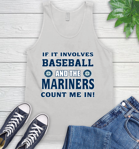 MLB If It Involves Baseball And Seattle Mariners Giants Count Me In Sports Tank Top