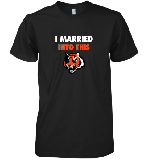 I Married Into This Cincinnati Bengals Premium Men's T-Shirt