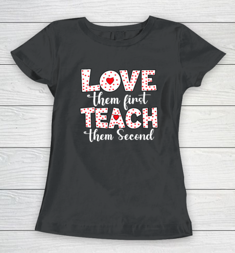 Love Them First, Teach Them Second  Inspirational Teacher Women's T-Shirt
