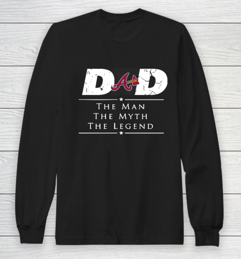 Atlanta Braves MLB Baseball Dad The Man The Myth The Legend Long Sleeve T-Shirt