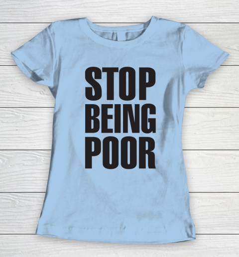 Stop Being Poor Shirt  Paris Hilton Fitted Women's T-Shirt 4