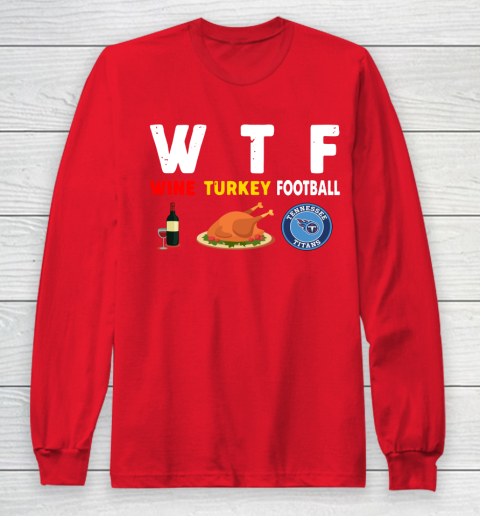 Tennessee Titans Giving Day WTF Wine Turkey Football NFL Long Sleeve T-Shirt 7