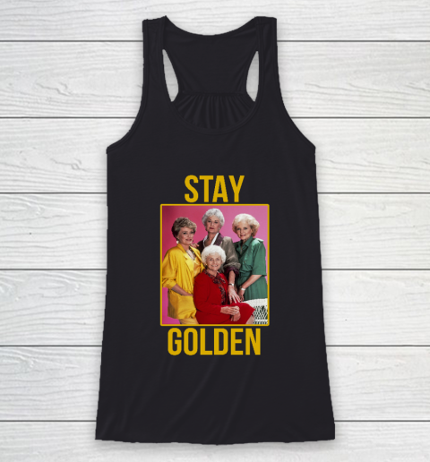 Golden Girls tshirt STAY GOLDEN Racerback Tank