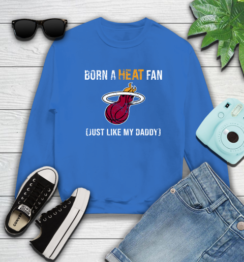 NBA Miami Heat Loyal Fan Just Like My Daddy Basketball Shirt Sweatshirt 10