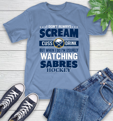 Buffalo Sabres NHL Hockey I Scream Cuss Drink When I'm Watching My Team T-Shirt 12