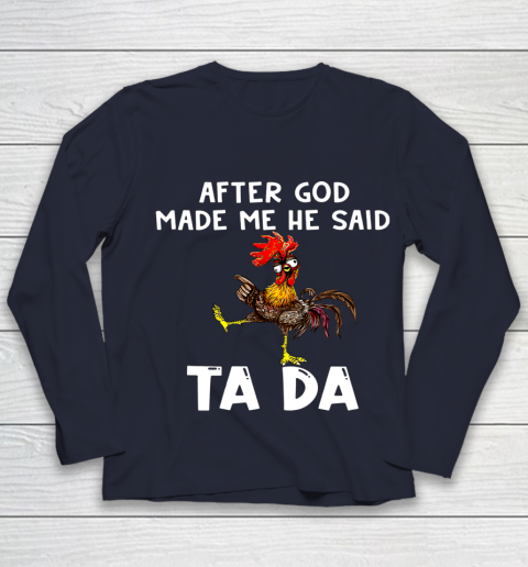 Funny Cute Chicken After God Made Me He Said Tada Youth Long Sleeve 2