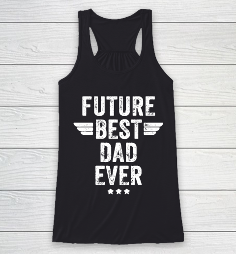 Father's Day Funny Gift Ideas Apparel  Future Best Dad Ever T Shirt Racerback Tank