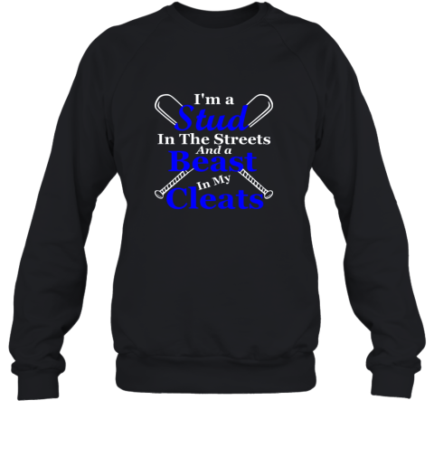 I'm A Stud In The Streets And Beast Cleats Baseball Sweatshirt