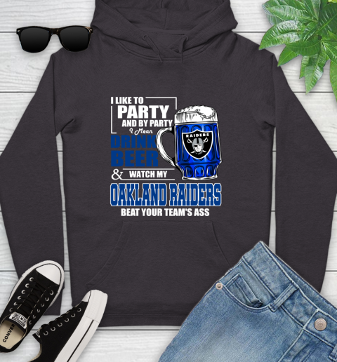 NFL I Like To Party And By Party I Mean Drink Beer and Watch My Oakland Raiders Beat Your Team's Ass Football Youth Hoodie 8