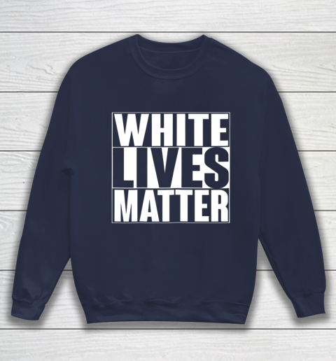 White Lives Matter Tshirt Sweatshirt 2
