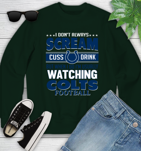 Indianapolis Colts NFL Football I Scream Cuss Drink When I'm Watching My Team Youth Sweatshirt 9