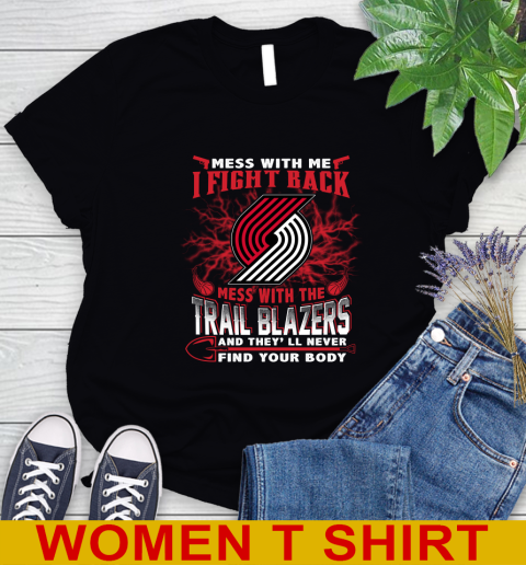 NBA Basketball Portland Trail Blazers Mess With Me I Fight Back Mess With My Team And They'll Never Find Your Body Shirt Women's T-Shirt