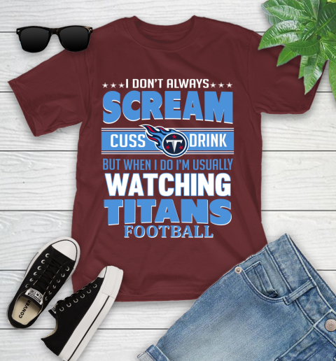 Tennessee Titans NFL Football I Scream Cuss Drink When I'm Watching My Team Youth T-Shirt 14