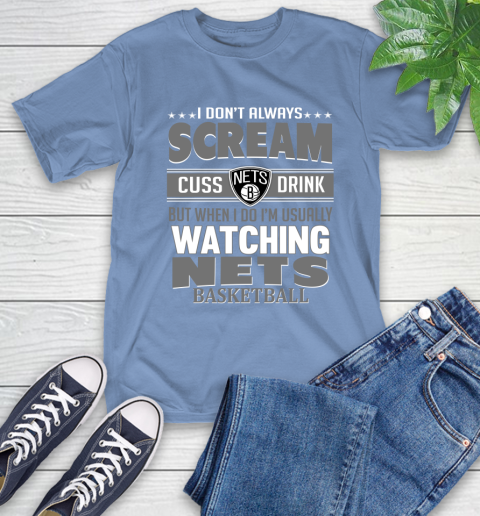 Brooklyn Nets NBA Basketball I Scream Cuss Drink When I'm Watching My Team T-Shirt 12