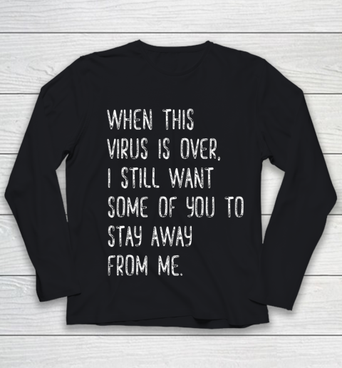 When This Virus Is Over Stay Away From Me Funny Youth Long Sleeve