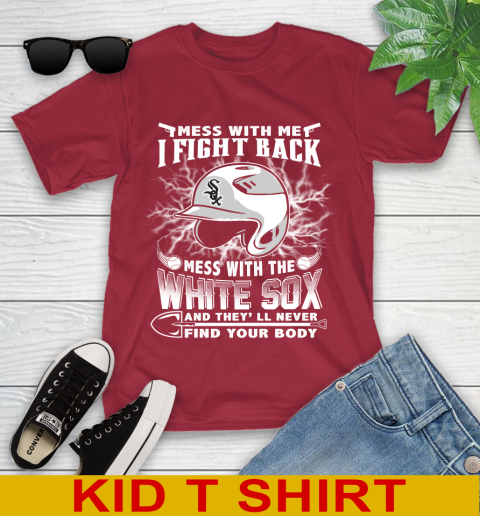 MLB Baseball Chicago White Sox Mess With Me I Fight Back Mess With My Team And They'll Never Find Your Body Shirt Youth T-Shirt 12