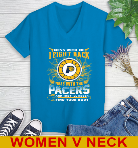 NBA Basketball Indiana Pacers Mess With Me I Fight Back Mess With My Team And They'll Never Find Your Body Shirt Women's V-Neck T-Shirt 7