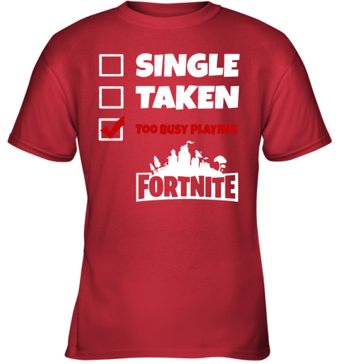 ir1h single taken too busy playing fortnite battle royale shirts youth t shirt 26 front red