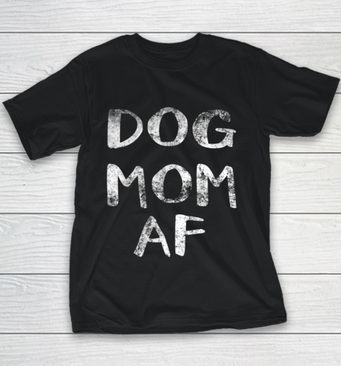 Dog Mom Shirt Womens Dog Mom AF Youth T-Shirt