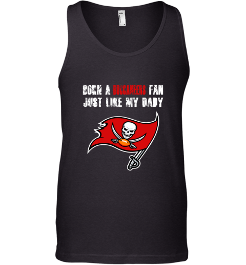 Tampa Bay Buccaneers Born A Buccaneers Fan Just Like My Daddy Tank Top