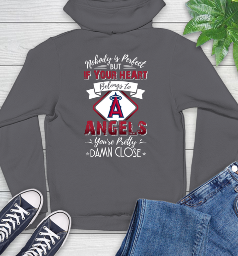 MLB Baseball Los Angeles Angels Nobody Is Perfect But If Your Heart Belongs To Angels You're Pretty Damn Close Shirt Hoodie 8