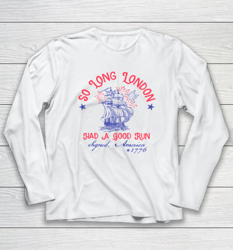 So Long London Had A Good Run Funny 4th of July Long Sleeve T-Shirt