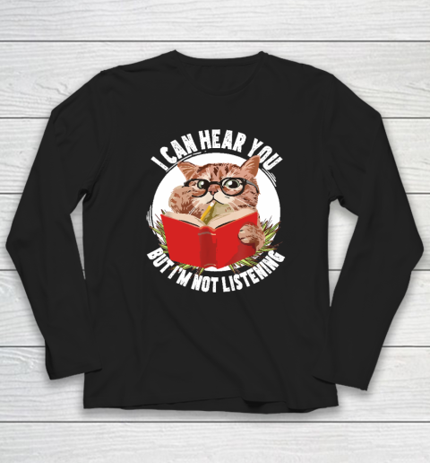 Funny Cat I Can Hear You But I'm Listening Long Sleeve T-Shirt