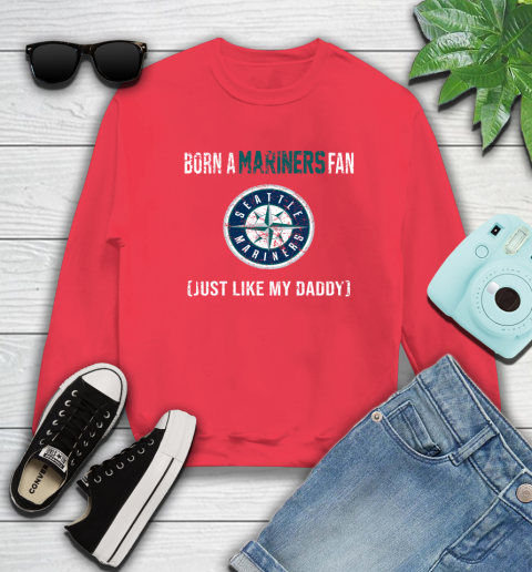 MLB Baseball Seattle Mariners Loyal Fan Just Like My Daddy Shirt Sweatshirt 11