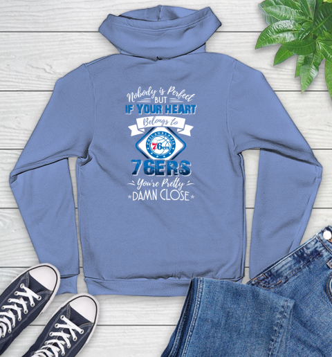 NBA Basketball Philadelphia 76ers Nobody Is Perfect But If Your Heart Belongs To 76er You're Pretty Damn Close Shirt Youth Hoodie 11