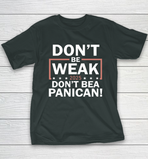 Don't Be Weak Don't Be A Panican Youth T-Shirt 3
