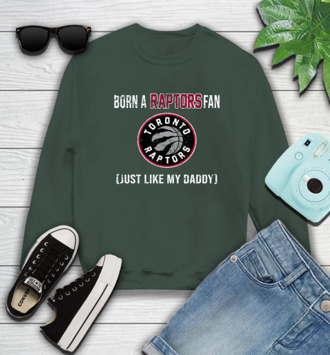 NBA Toronto Raptors Loyal Fan Just Like My Daddy Basketball Shirt Sweatshirt 12