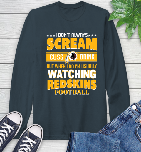Washington Redskins NFL Football I Scream Cuss Drink When I'm Watching My Team Long Sleeve T-Shirt 9