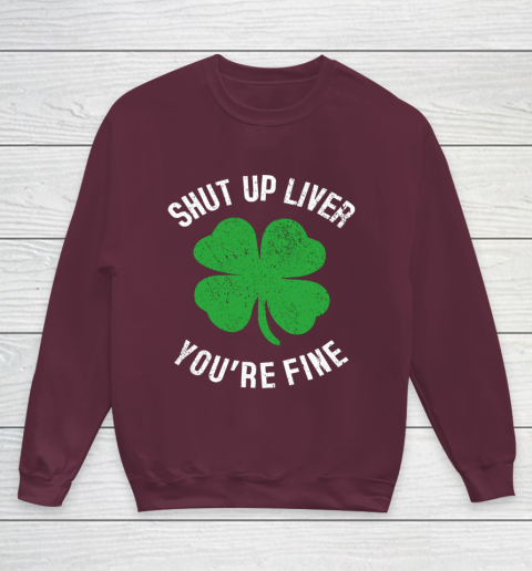 St Patrick s Day Beer Drinking Shut Up Liver You re Fine Youth Sweatshirt 4