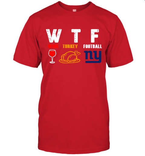 WTF Wine Turkey Football New York Giants Thanksgiving Unisex Jersey Tee