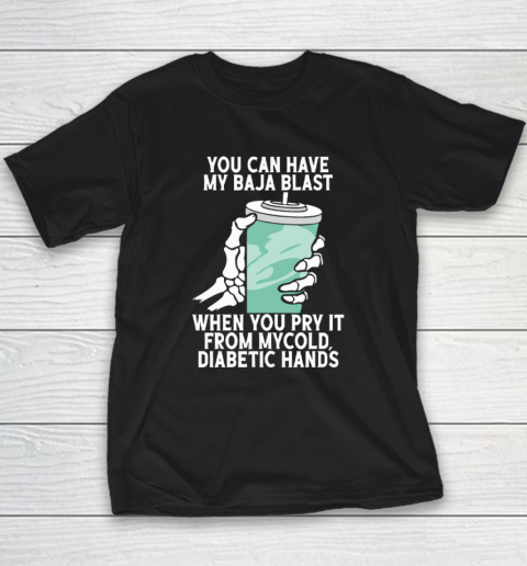 You Can Have My Baja Blast When You Pry It From My Cold Diabetic Hands Youth T-Shirt