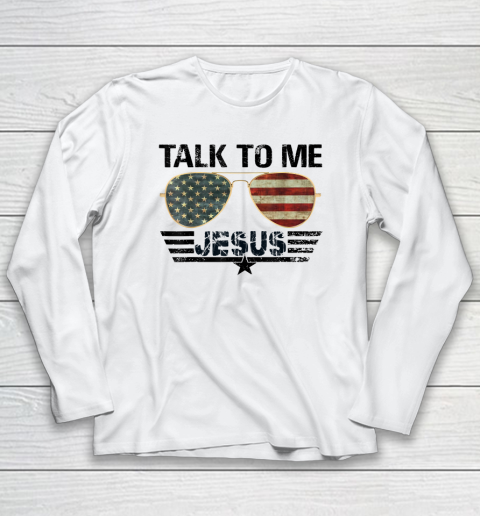 Talk To me Jesus Shirt US Flag Christian Long Sleeve T-Shirt