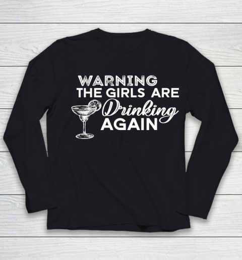 Beer Lover Funny Shirt Warning The Girls Are Drinking Again Shirt Drinking Buddies Friends Shirt Day Drinking Youth Long Sleeve