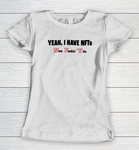 Yeah I Have Nfts Nice Fuckin' Tits Women's T-Shirt
