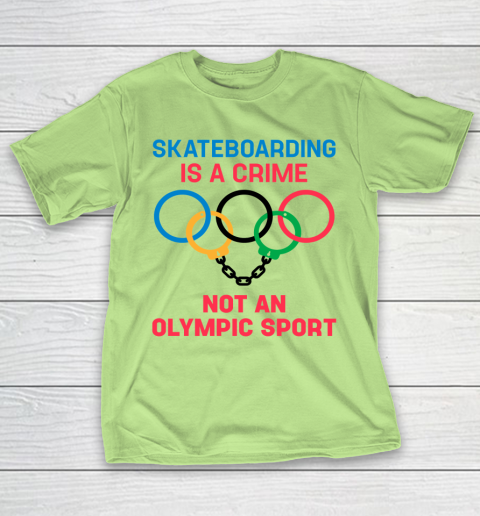 Skateboarding Is A Crime Not An Olympic Sport Shirt T-Shirt 6