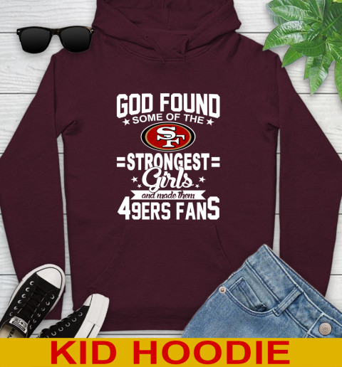 San Francisco 49ers NFL Football God Found Some Of The Strongest Girls Adoring Fans Youth Hoodie 7