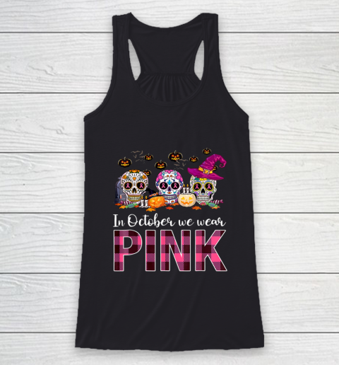 In October We Wear Breast Cancer Awareness Pink Sugar Skull Racerback Tank