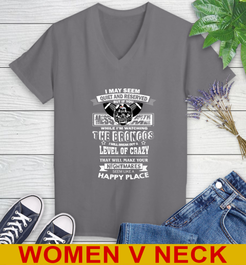 Denver Broncos NFL Football If You Mess With Me While I'm Watching My Team Women's V-Neck T-Shirt 11