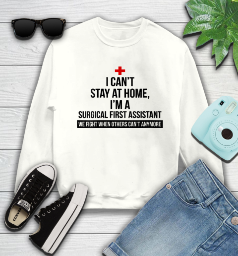 Nurse Shirt Womens I Can't Stay At Home I'm A Surgical First Assistant T Shirt Sweatshirt