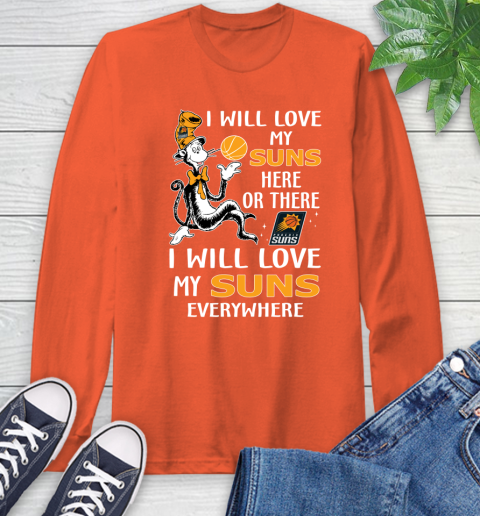 NBA Basketball Phoenix Suns I Will Love My Suns Everywhere Dr Seuss Shirt Long Sleeve T-Shirt 4