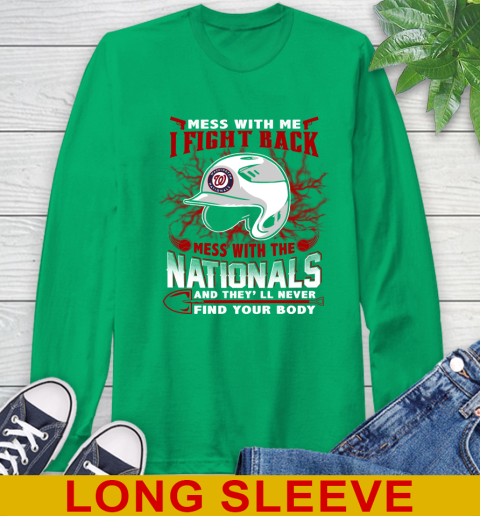 MLB Baseball Washington Nationals Mess With Me I Fight Back Mess With My Team And They'll Never Find Your Body Shirt Long Sleeve T-Shirt 8