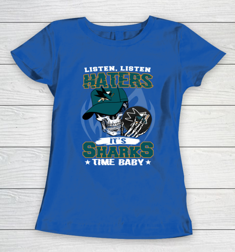 Listen Haters It is SHARKS Time Baby NHL Women's T-Shirt 8