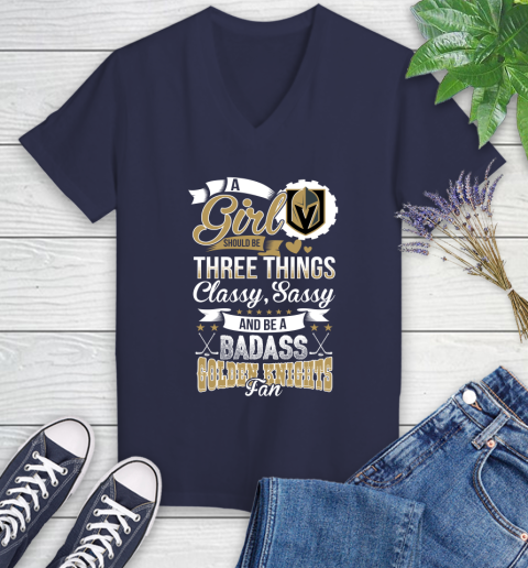 Vegas Golden Knights NHL Hockey A Girl Should Be Three Things Classy Sassy And A Be Badass Fan Women's V-Neck T-Shirt 12